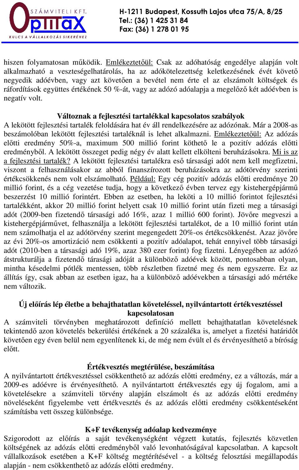 el az elszámolt költségek és ráfordítások együttes értékének 50 %-át, vagy az adózó adóalapja a megelızı két adóévben is negatív volt.