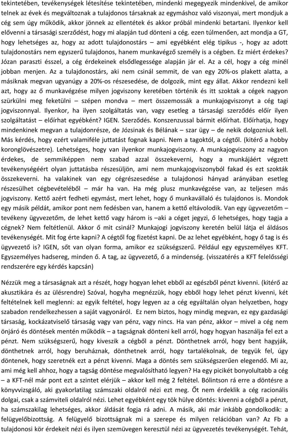 ezen túlmenően, azt mondja a GT, hogy lehetséges az, hogy az adott tulajdonostárs ami egyébként elég tipikus -, hogy az adott tulajdonostárs nem egyszerű tulajdonos, hanem munkavégző személy is a