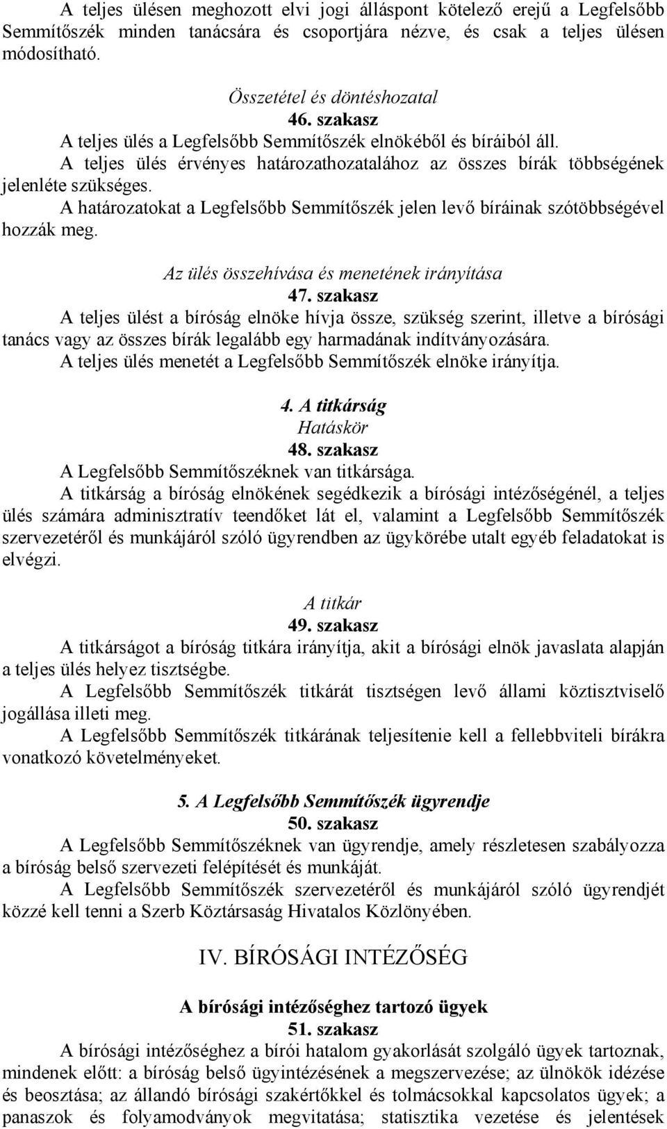 A határozatokat a Legfelsőbb Semmítőszék jelen levő bíráinak szótöbbségével hozzák meg. Az ülés összehívása és menetének irányítása 47.