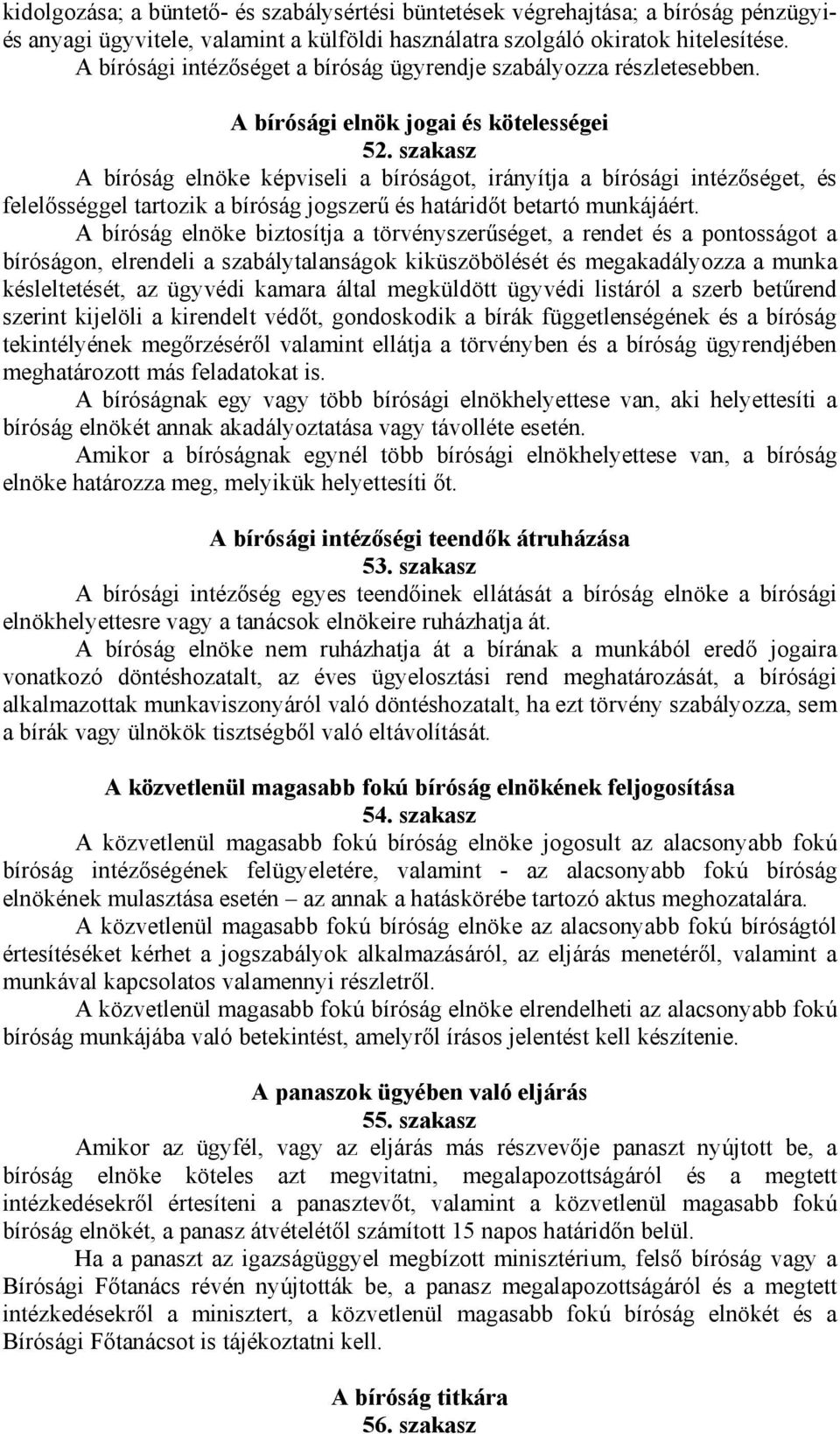 szakasz A bíróság elnöke képviseli a bíróságot, irányítja a bírósági intézőséget, és felelősséggel tartozik a bíróság jogszerű és határidőt betartó munkájáért.