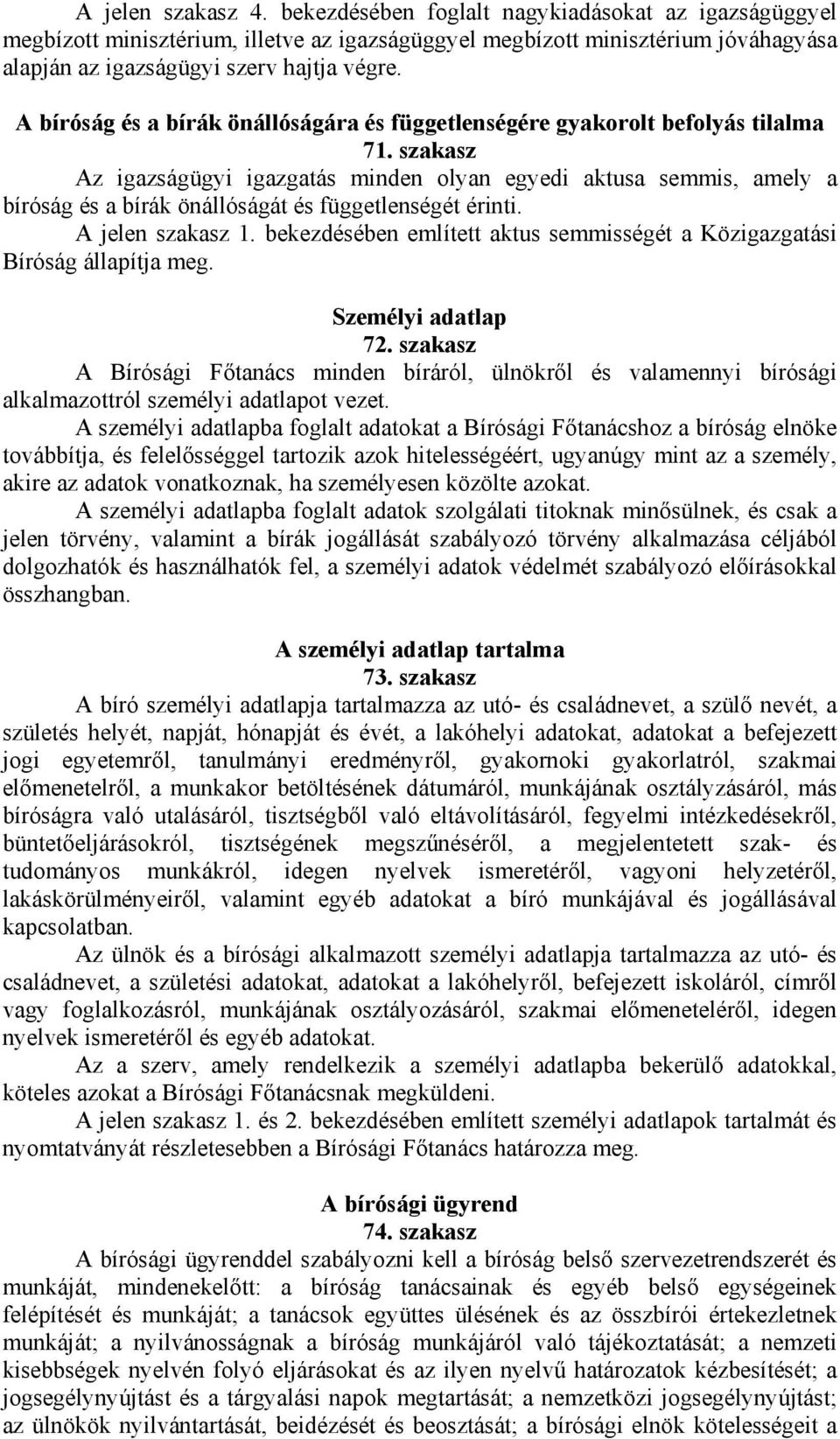 szakasz Az igazságügyi igazgatás minden olyan egyedi aktusa semmis, amely a bíróság és a bírák önállóságát és függetlenségét érinti. A jelen szakasz 1.