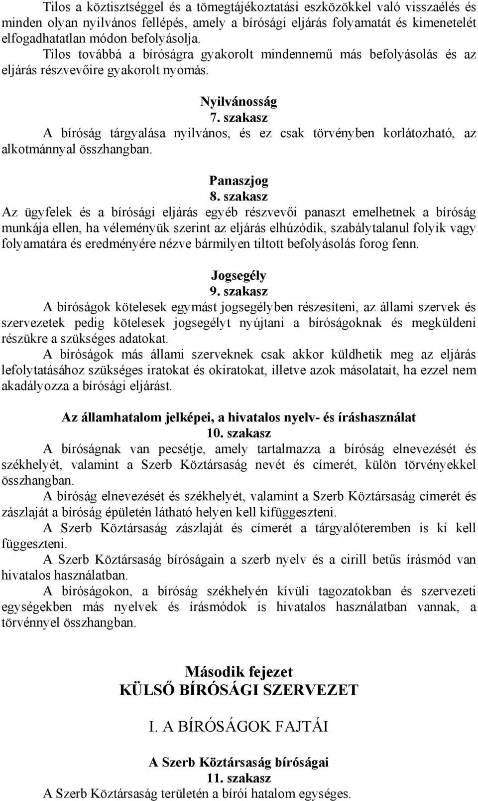 szakasz A bíróság tárgyalása nyilvános, és ez csak törvényben korlátozható, az alkotmánnyal összhangban. Panaszjog 8.