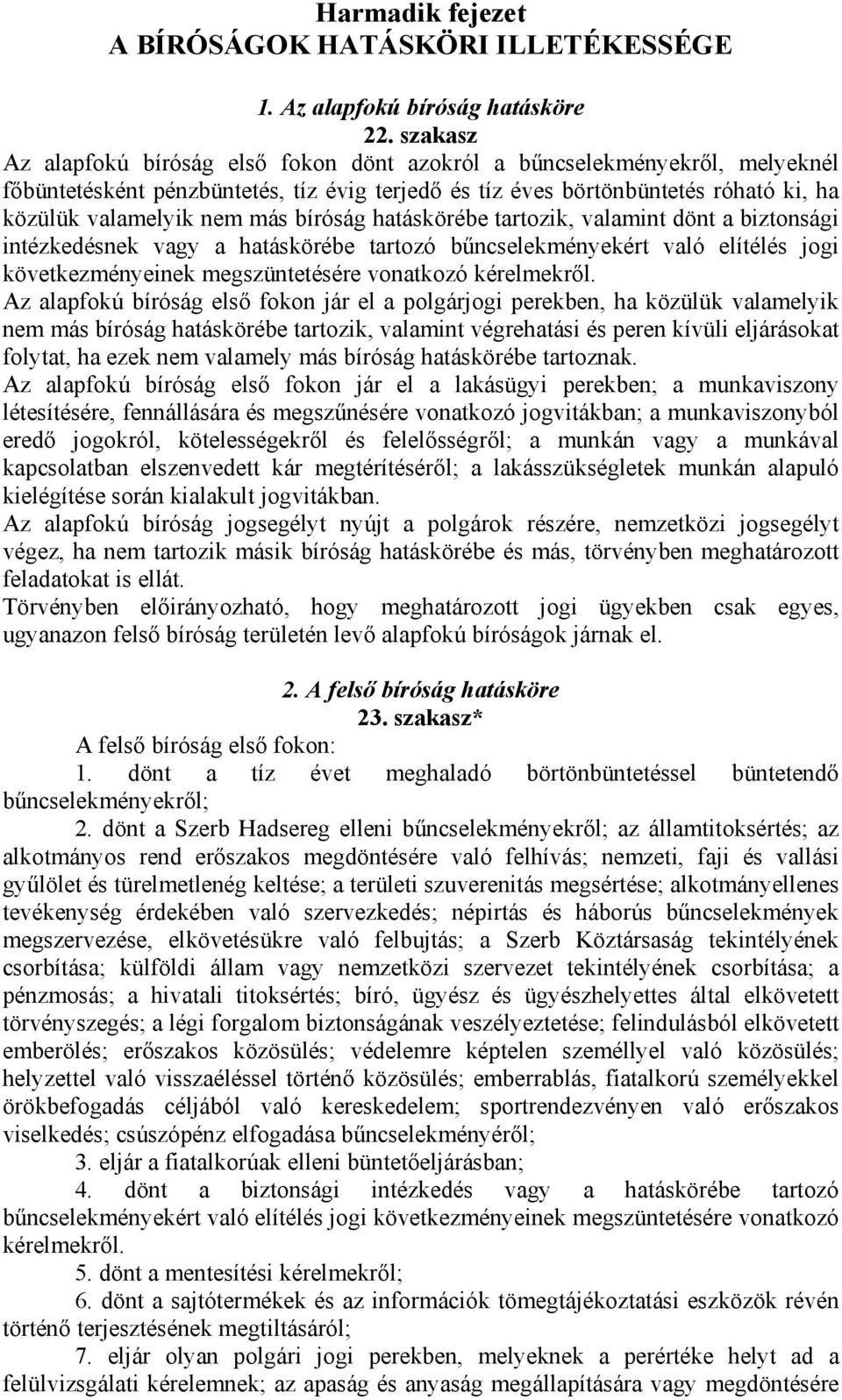 bíróság hatáskörébe tartozik, valamint dönt a biztonsági intézkedésnek vagy a hatáskörébe tartozó bűncselekményekért való elítélés jogi következményeinek megszüntetésére vonatkozó kérelmekről.