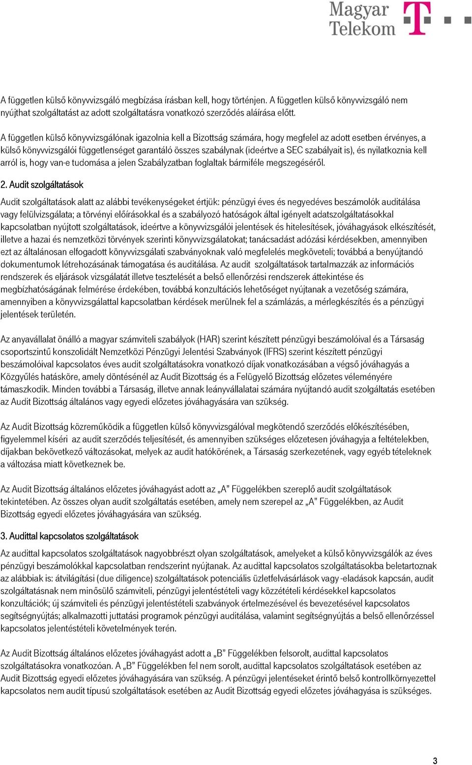 szabályait is), és nyilatkoznia kell arról is, hogy van-e tudomása a jelen Szabályzatban foglaltak bármiféle megszegéséről. 2.