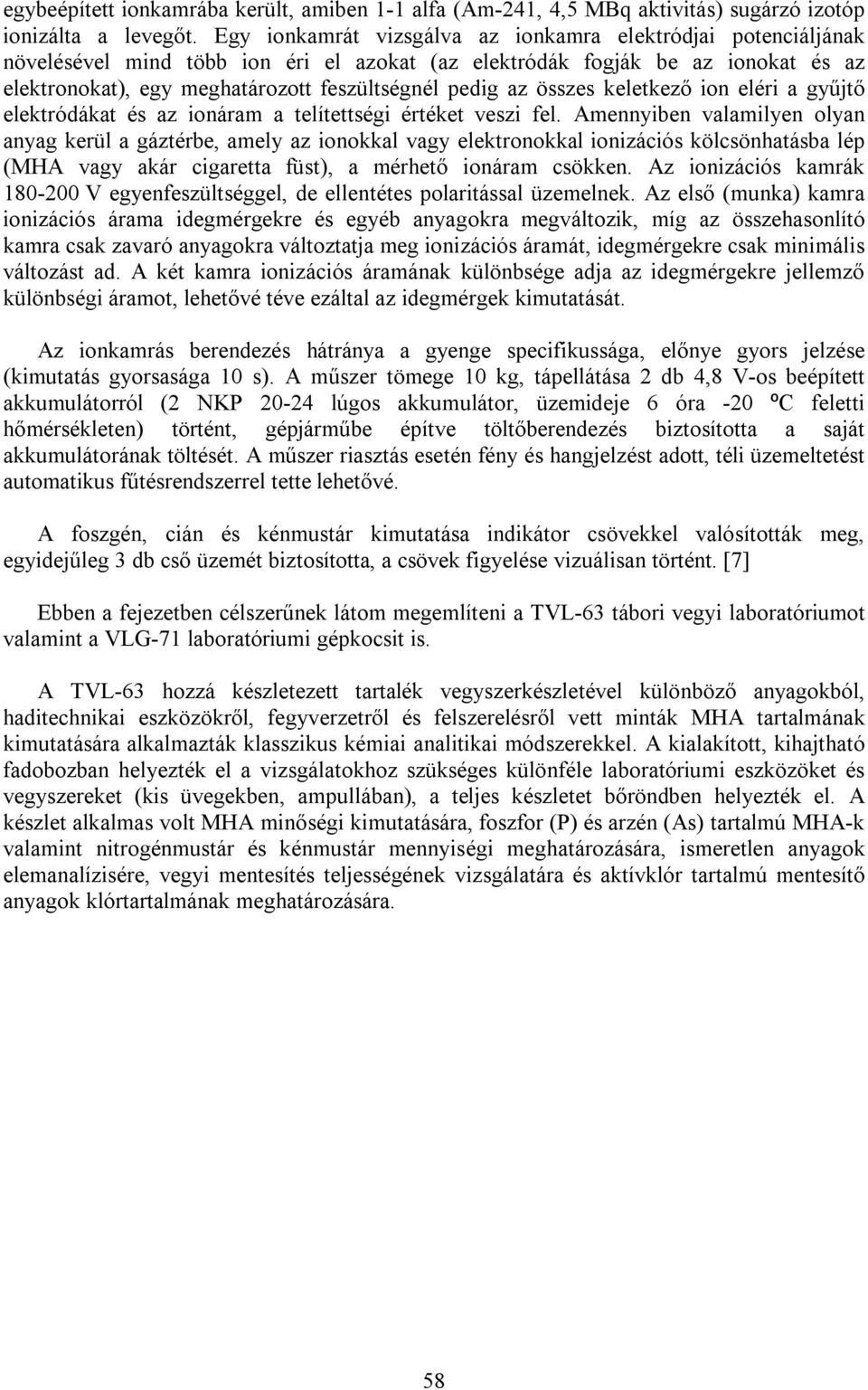 az összes keletkező ion eléri a gyűjtő elektródákat és az ionáram a telítettségi értéket veszi fel.