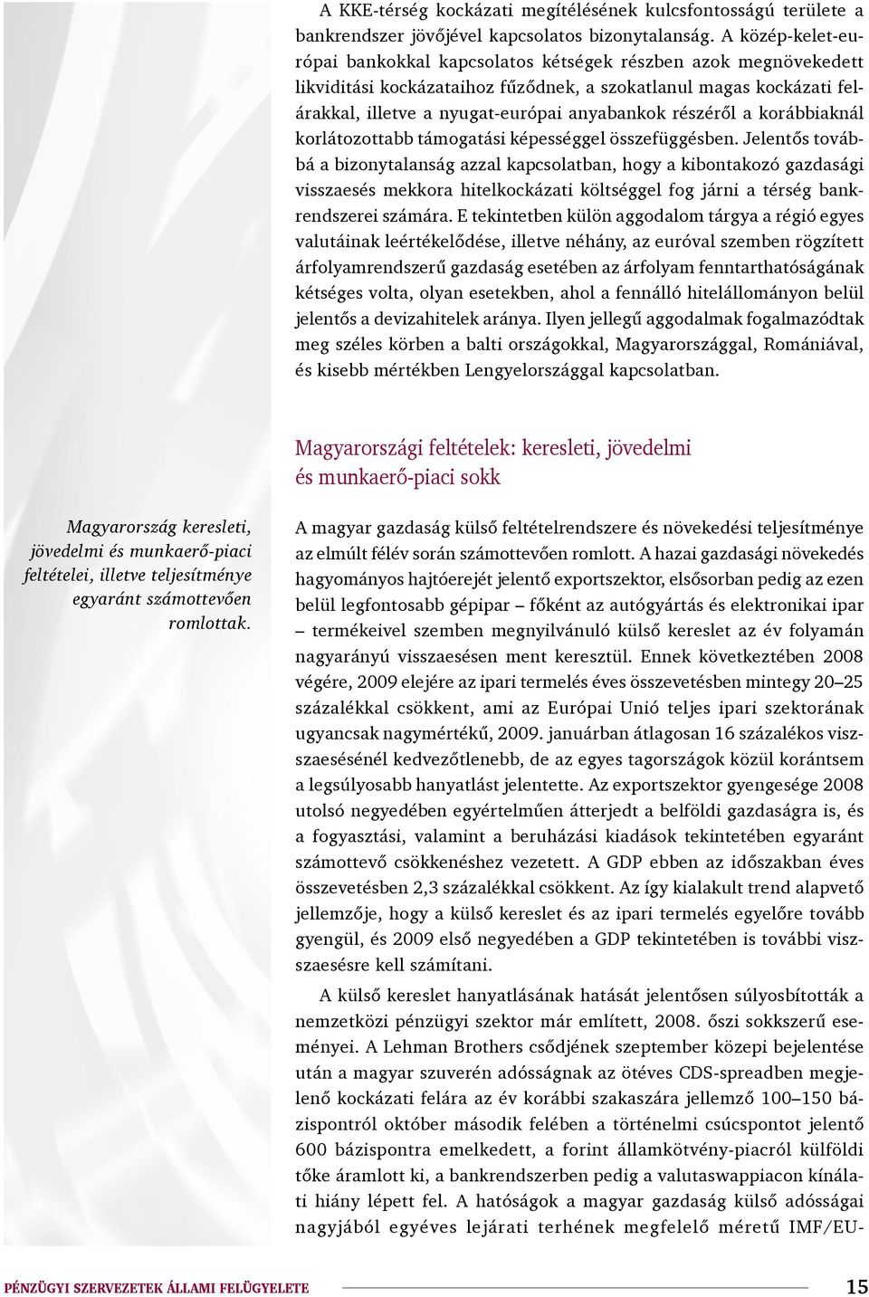 részéről a korábbiaknál korlátozottabb támogatási képességgel összefüggésben.