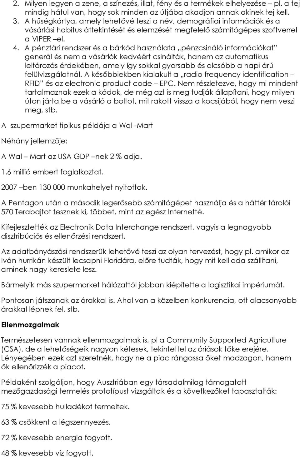 A pénztári rendszer és a bárkód használata pénzcsináló információkat generál és nem a vásárlók kedvéért csinálták, hanem az automatikus leltározás érdekében, amely így sokkal gyorsabb és olcsóbb a