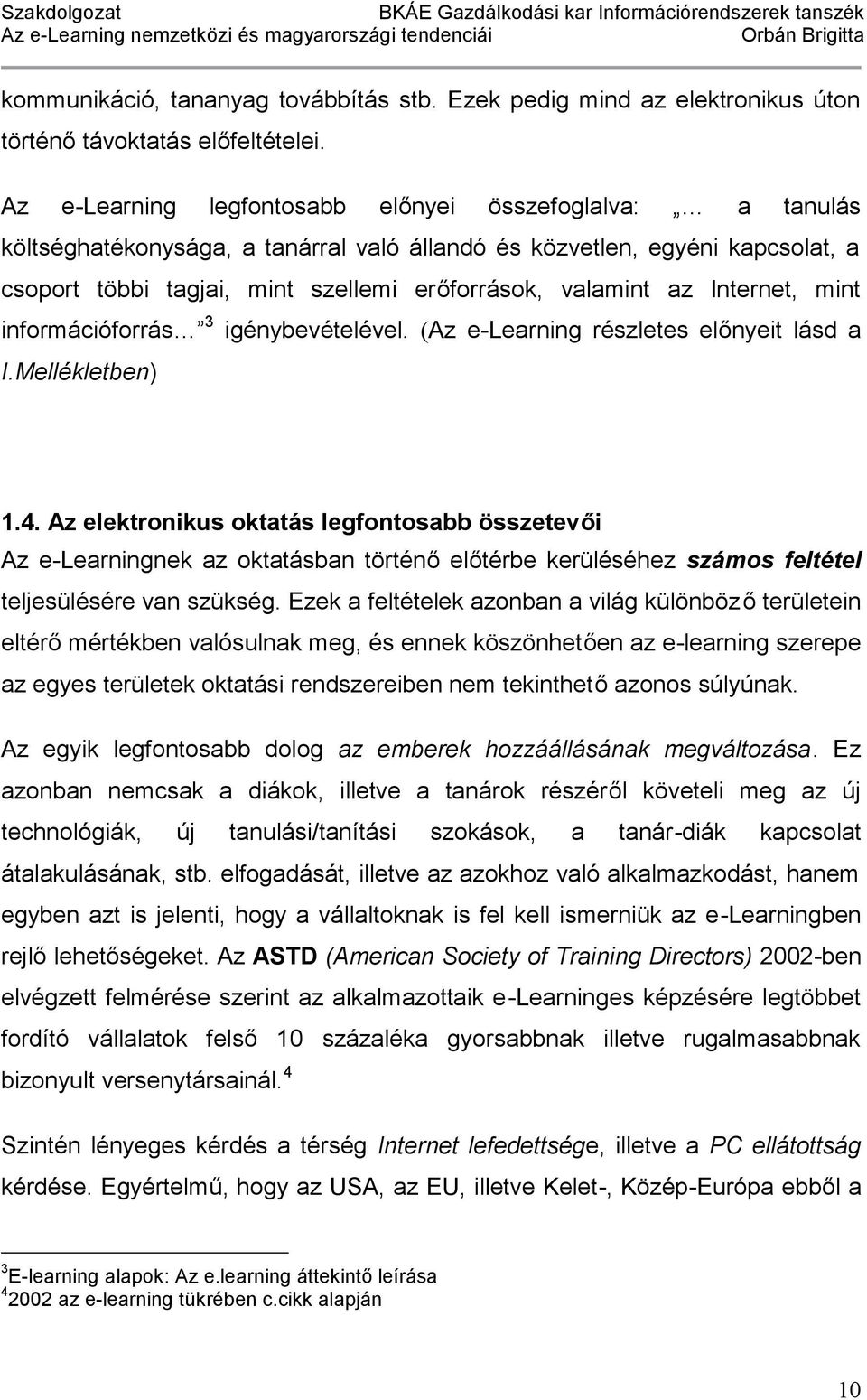 Internet, mint információforrás 3 igénybevételével. (Az e-learning részletes előnyeit lásd a I.Mellékletben) 1.4.