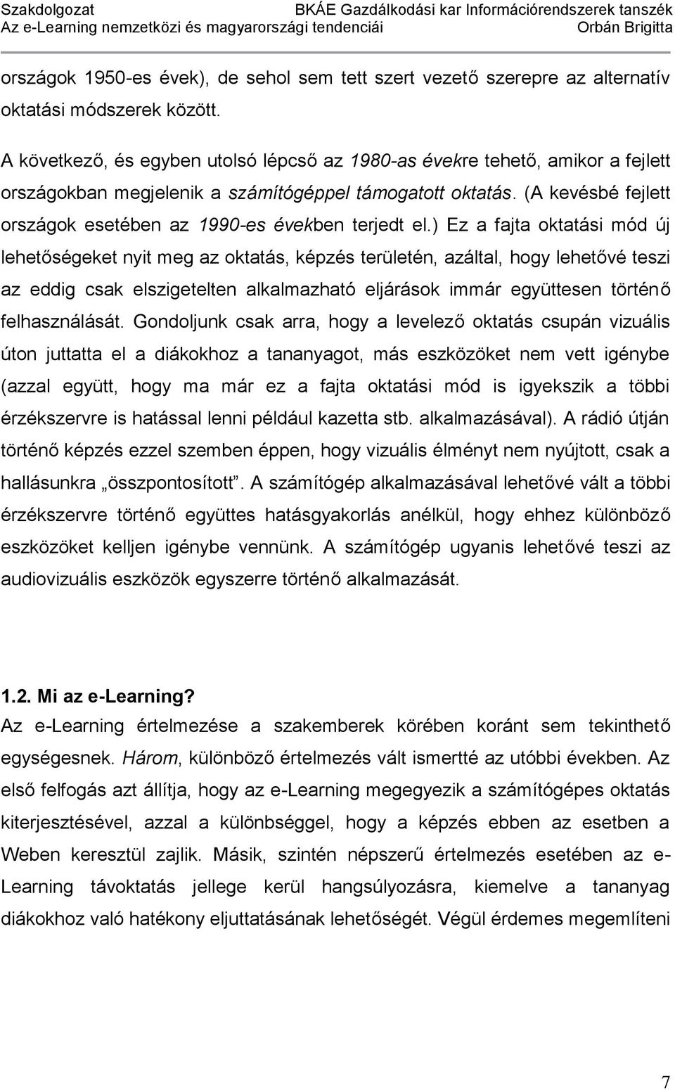 (A kevésbé fejlett országok esetében az 1990-es években terjedt el.