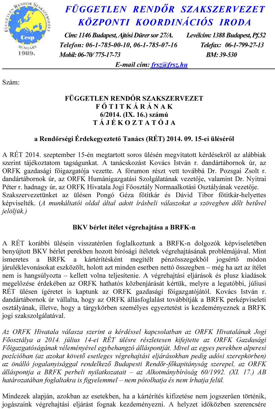 16.) számú T Á J É K O Z T A T Ó J A a Rendőrségi Érdekegyeztető Tanács (RÉT) 2014. 09. 15-ei üléséről A RÉT 2014.