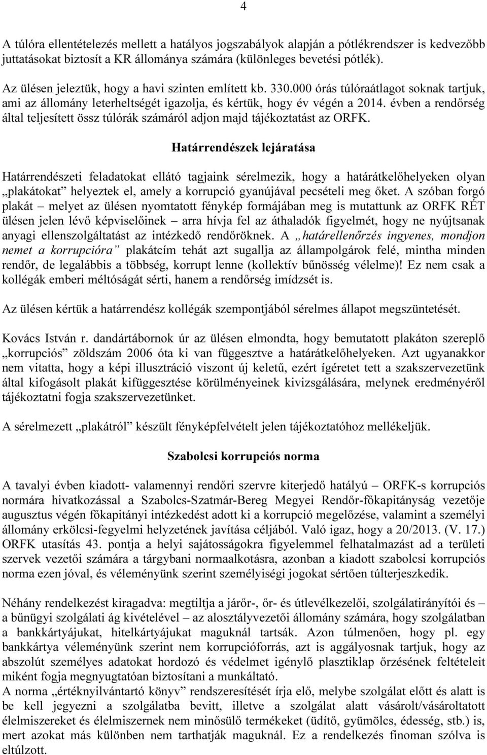 évben a rendőrség által teljesített össz túlórák számáról adjon majd tájékoztatást az ORFK.