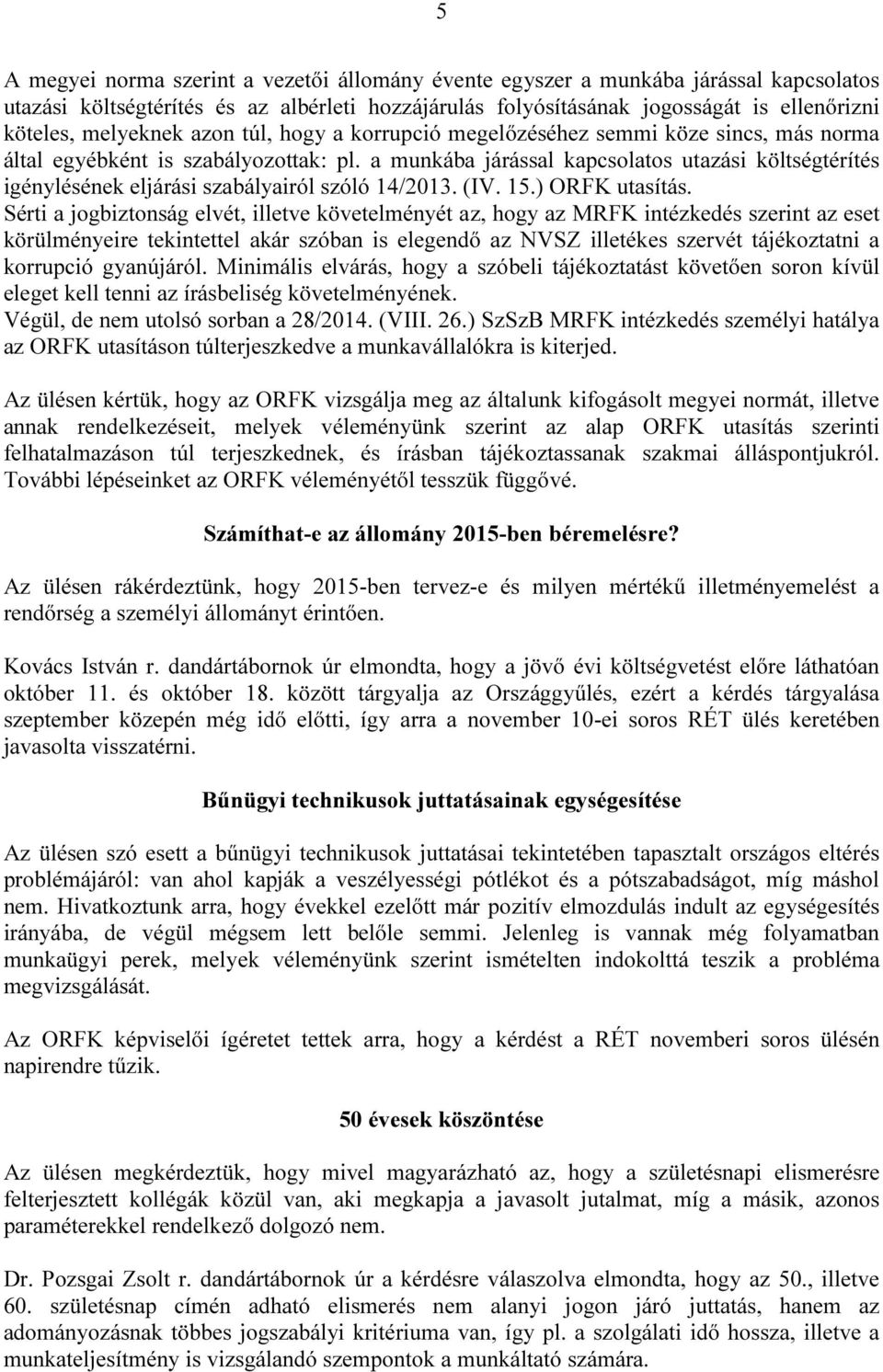 a munkába járással kapcsolatos utazási költségtérítés igénylésének eljárási szabályairól szóló 14/2013. (IV. 15.) ORFK utasítás.