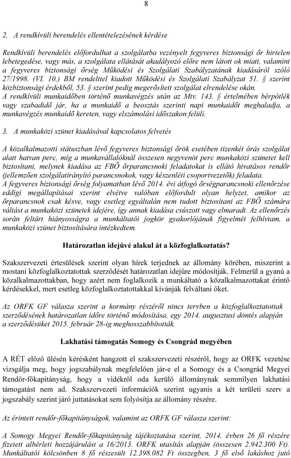 ) BM rendelttel kiadott Működési és Szolgálati Szabályzat 51. szerint közbiztonsági érdekből, 53. szerint pedig megerősített szolgálat elrendelése okán.