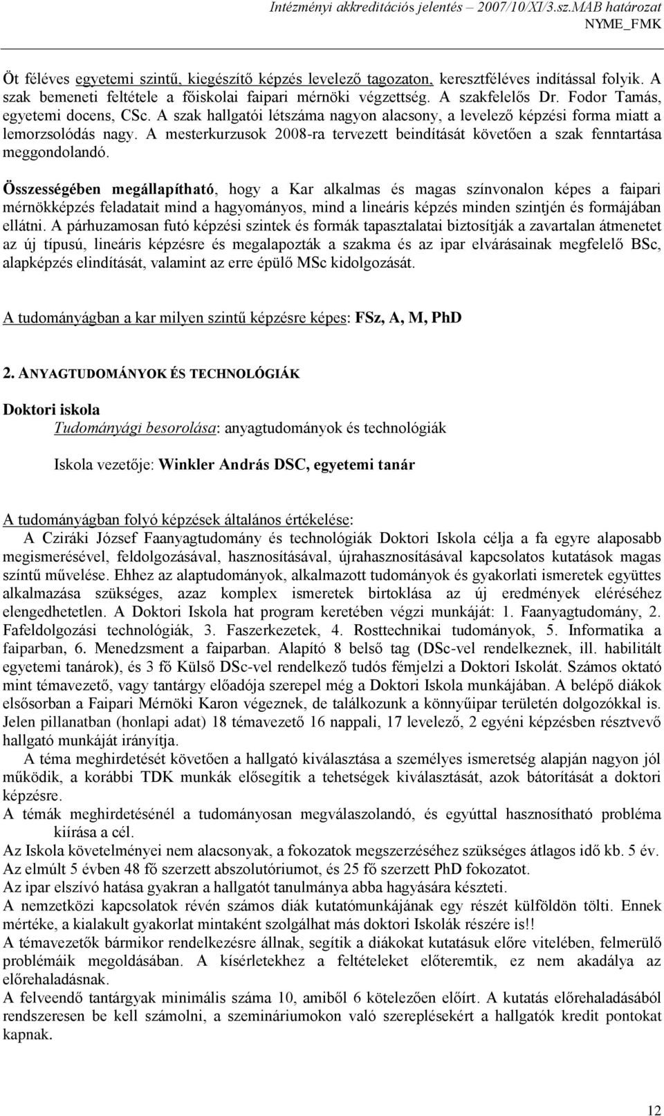 A mesterkurzusok 2008-ra tervezett beindítását követően a szak fenntartása meggondolandó.