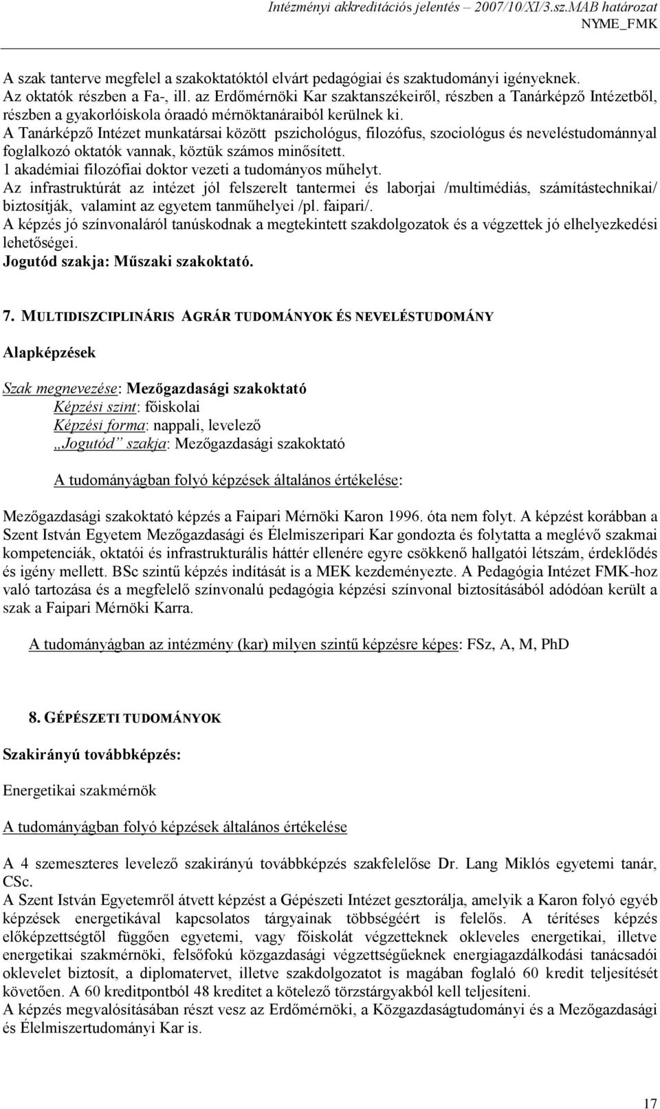 A Tanárképző Intézet munkatársai között pszichológus, filozófus, szociológus és neveléstudománnyal foglalkozó oktatók vannak, köztük számos minősített.