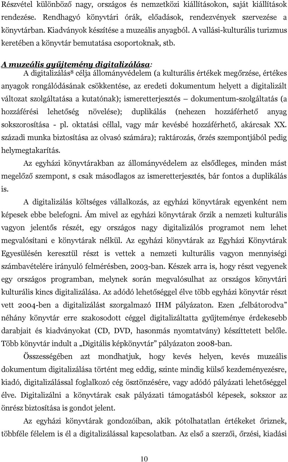 A muzeális gyűjtemény digitalizálása: A digitalizálás 8 célja állományvédelem (a kulturális értékek megőrzése, értékes anyagok rongálódásának csökkentése, az eredeti dokumentum helyett a digitalizált