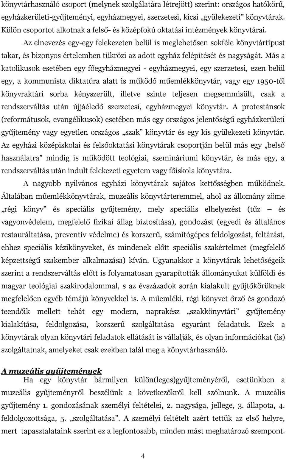 Az elnevezés egy-egy felekezeten belül is meglehetősen sokféle könyvtártípust takar, és bizonyos értelemben tükrözi az adott egyház felépítését és nagyságát.