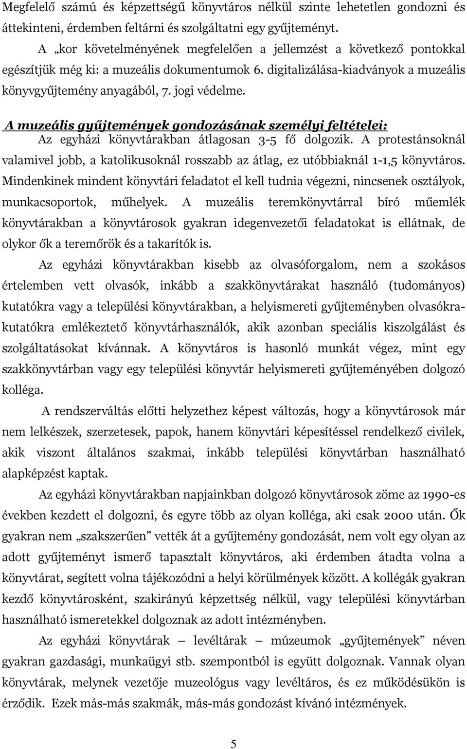 A muzeális gyűjtemények gondozásának személyi feltételei: Az egyházi könyvtárakban átlagosan 3-5 fő dolgozik.