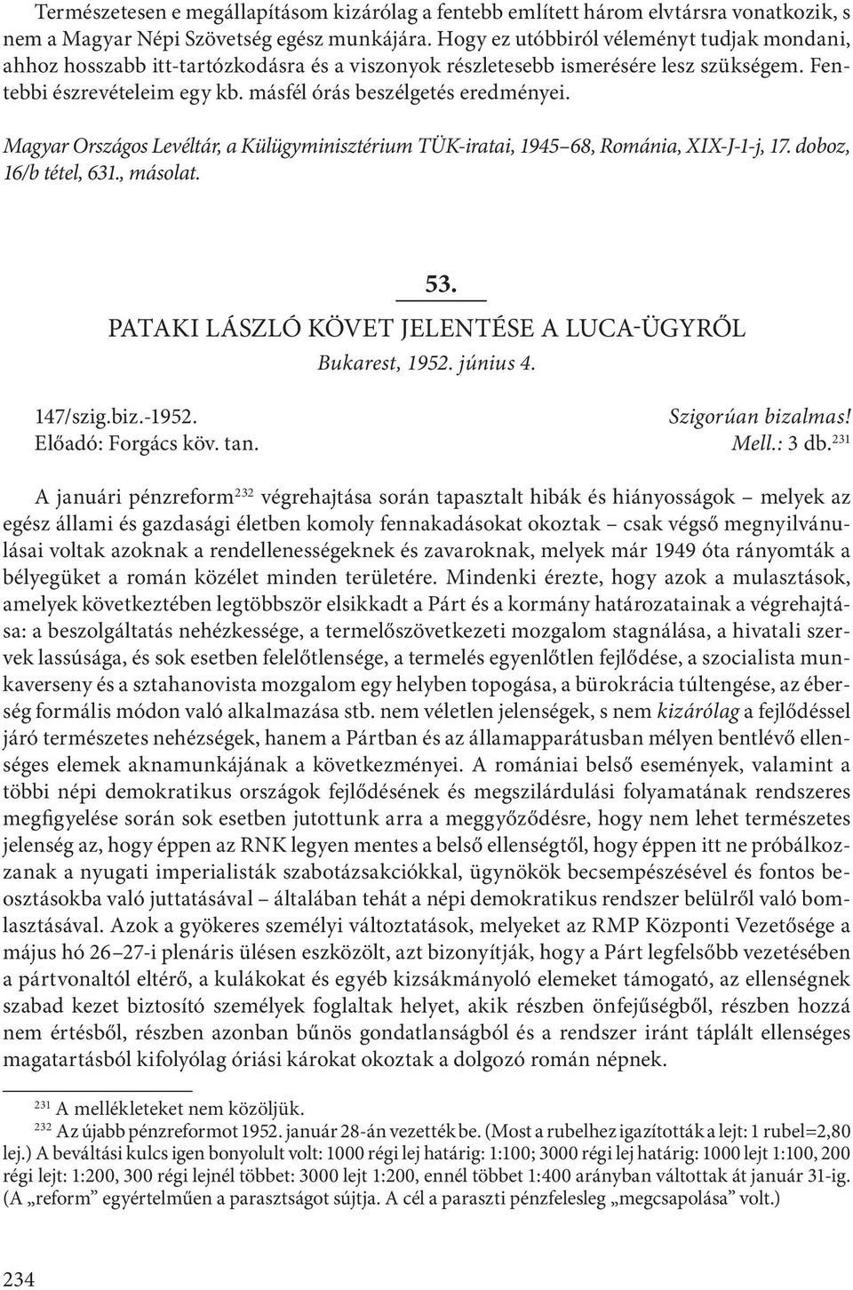 Magyar Országos Levéltár, a Külügyminisztérium TÜK-iratai, 1945 68, Románia, XIX-J-1-j, 17. doboz, 16/b tétel, 631., másolat. 53. PATAKI LÁSZLÓ KÖVET JELENTÉSE A LUCA-ÜGYRŐL Bukarest, 1952. június 4.