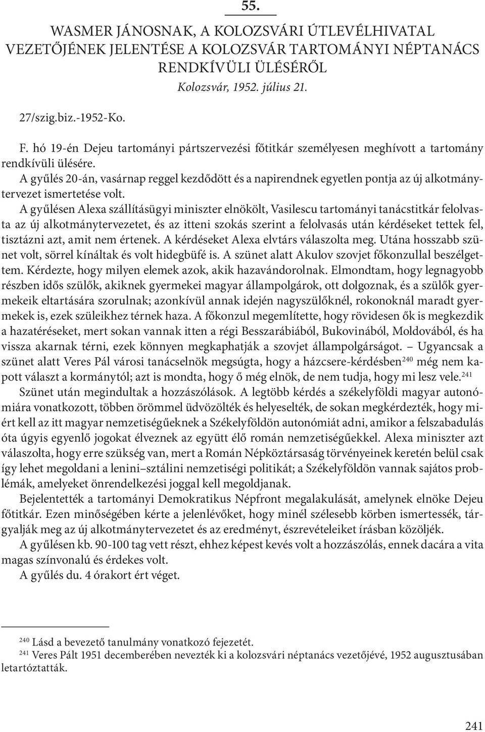 A gyűlés 20-án, vasárnap reggel kezdődött és a napirendnek egyetlen pontja az új alkotmánytervezet ismertetése volt.