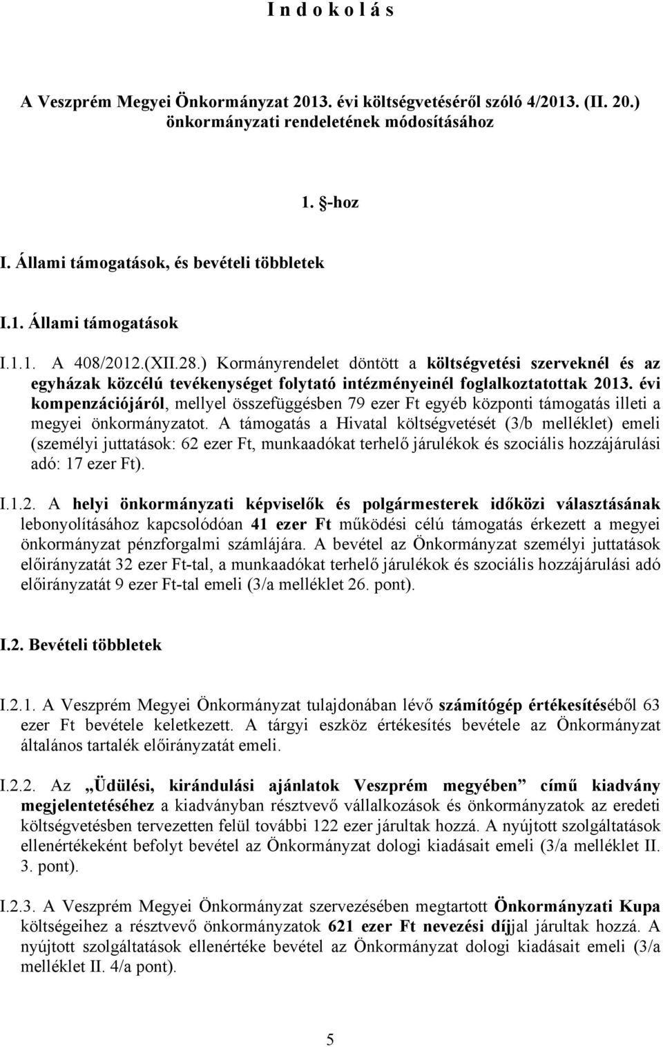 évi kompenzációjáról, mellyel összefüggésben 79 ezer Ft egyéb központi támogatás illeti a megyei önkormányzatot.