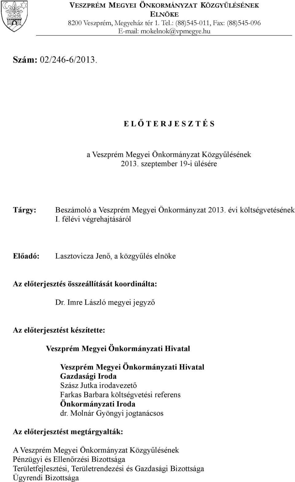 félévi végrehajtásáról Előadó: Lasztovicza Jenő, a közgyűlés elnöke Az előterjesztés összeállítását koordinálta: Dr.