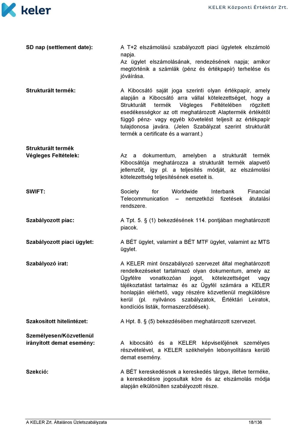 A Kibocsátó saját joga szerinti olyan értékpapír, amely alapján a Kibocsátó arra vállal kötelezettséget, hogy a Strukturált termék Végleges Feltételében rögzített esedékességkor az ott meghatározott