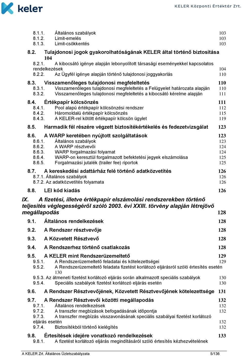 3.2. Visszamenőleges tulajdonosi megfeleltetés a kibocsátó kérelme alapján 111 8.4. Értékpapír kölcsönzés 111 8.4.1. Pool alapú értékpapír kölcsönzési rendszer 112 8.4.2. Háromoldalú értékpapír kölcsönzés 115 8.