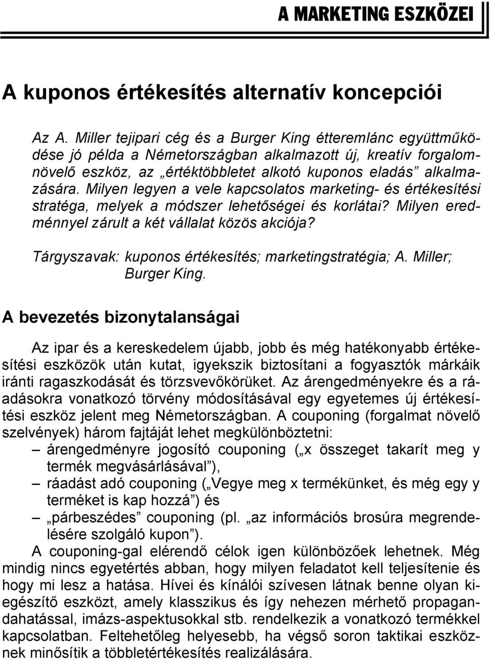 Milyen legyen a vele kapcsolatos marketing- és értékesítési stratéga, melyek a módszer lehetőségei és korlátai? Milyen eredménnyel zárult a két vállalat közös akciója?