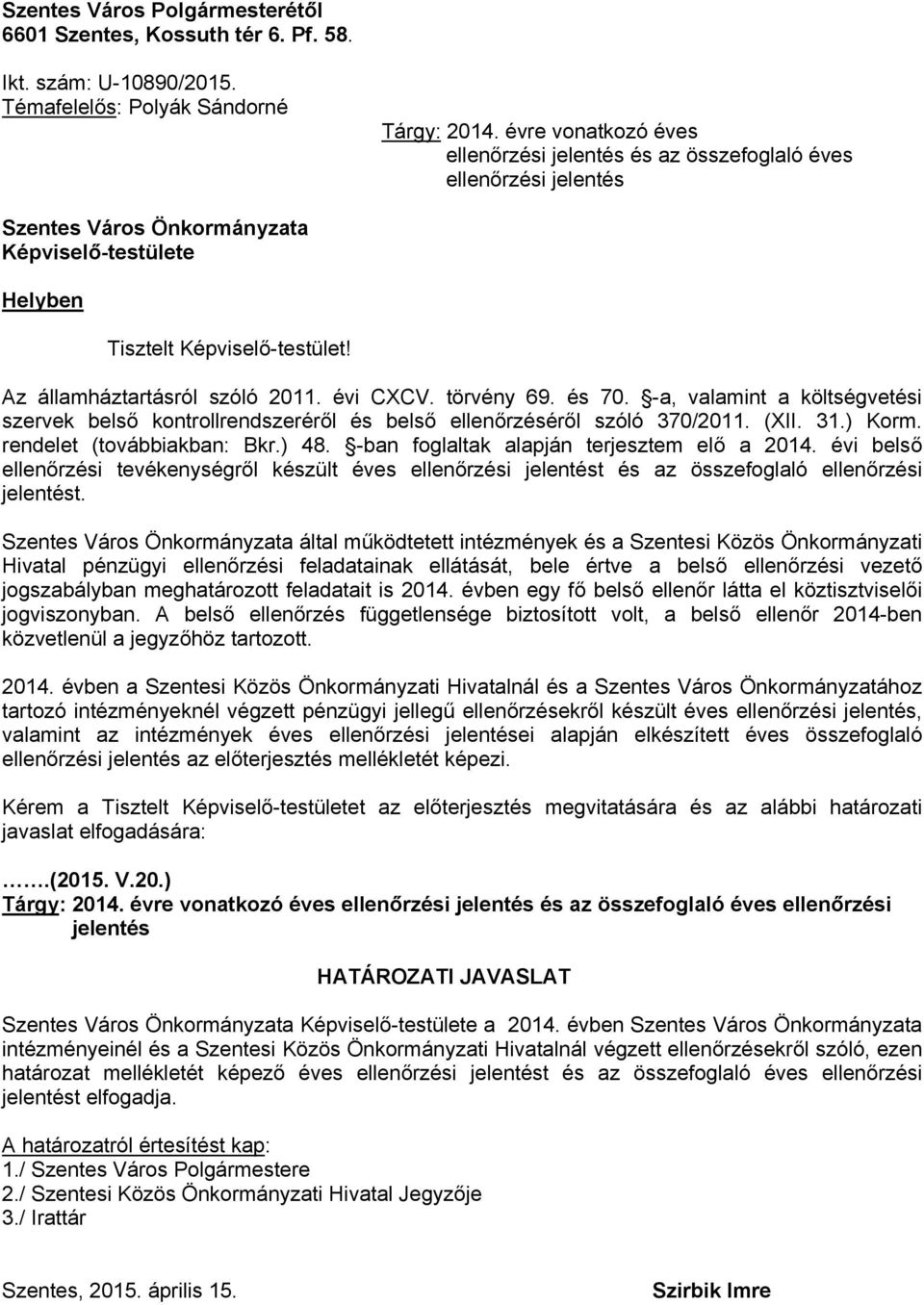 törvény 69. és 70. -a, valamint a költségvetési szervek belső kontrollrendszeréről és belső éről szóló 370/2011. (XII. 31.) Korm. rendelet (továbbiakban: Bkr.) 48.