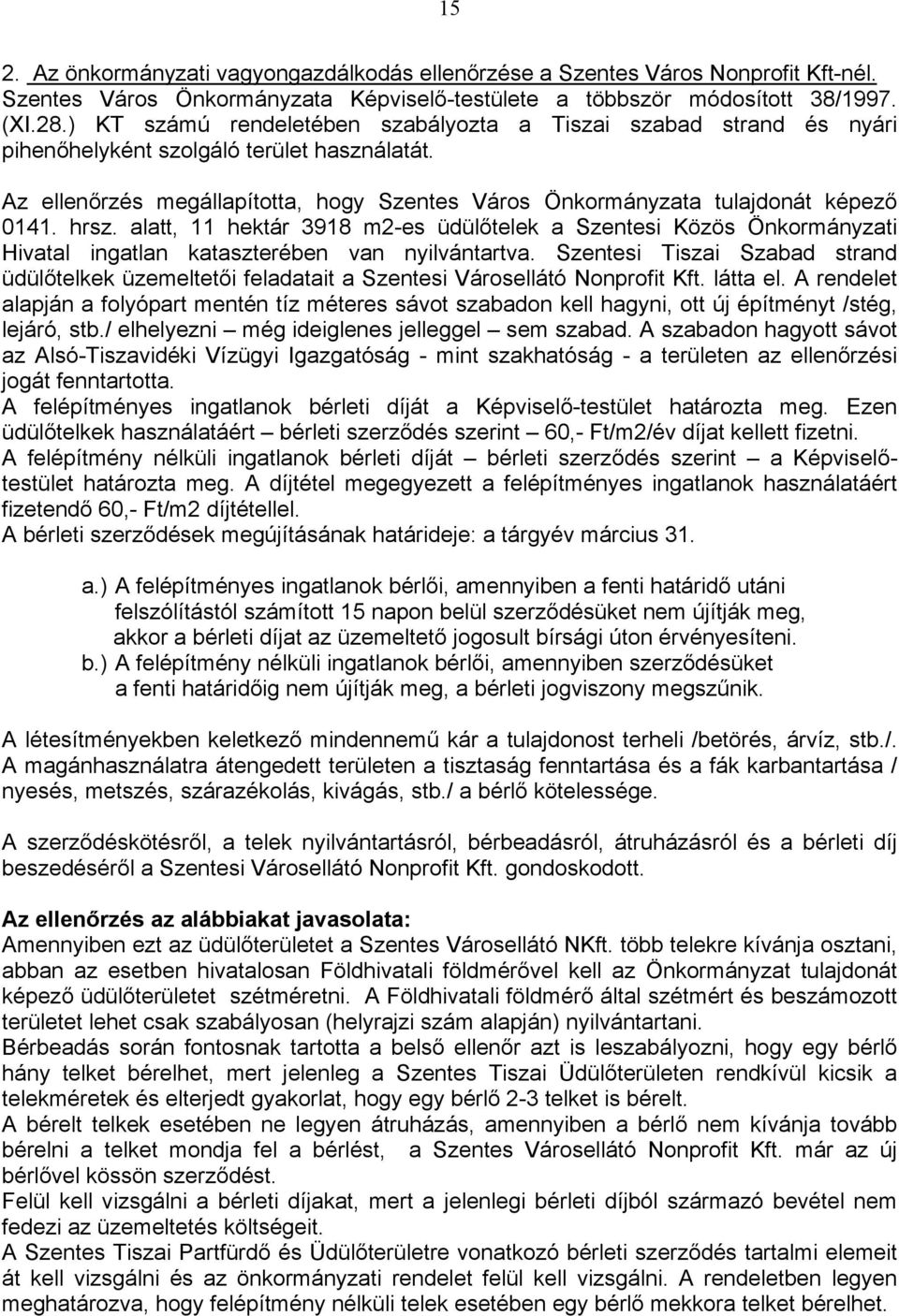 alatt, 11 hektár 3918 m2-es üdülőtelek a Szentesi Közös Önkormányzati Hivatal ingatlan kataszterében van nyilvántartva.