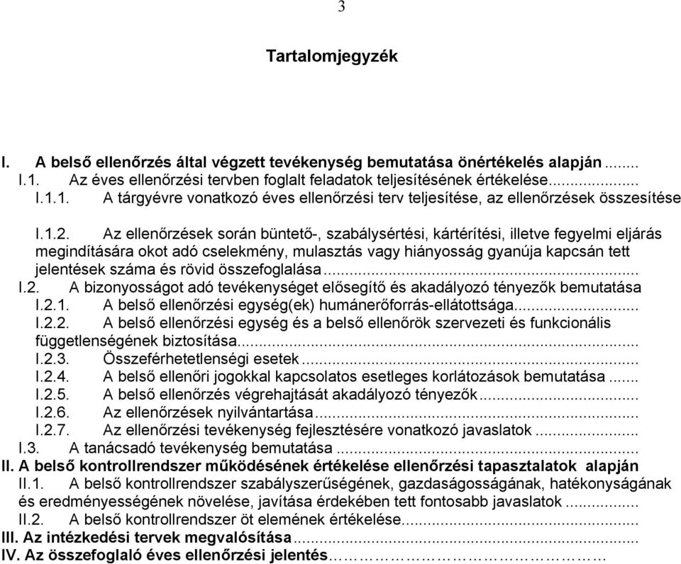 összefoglalása... I.2. bizonyosságot adó tevékenységet elősegítő és akadályozó tényezők bemutatása I.2.1. belső i egység(ek) humánerőforrás-ellátottsága... I.2.2. belső i egység és a belső ellenőrök szervezeti és funkcionális függetlenségének biztosítása.