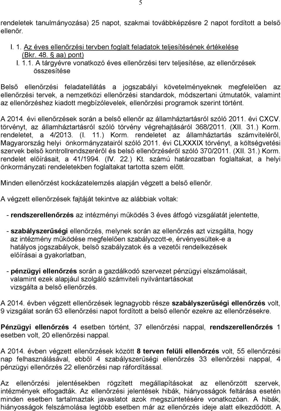 1. tárgyévre vonatkozó éves i terv teljesítése, az ek összesítése Belső i feladatellátás a jogszabályi követelményeknek megfelelően az i tervek, a nemzetközi i standardok, módszertani útmutatók,