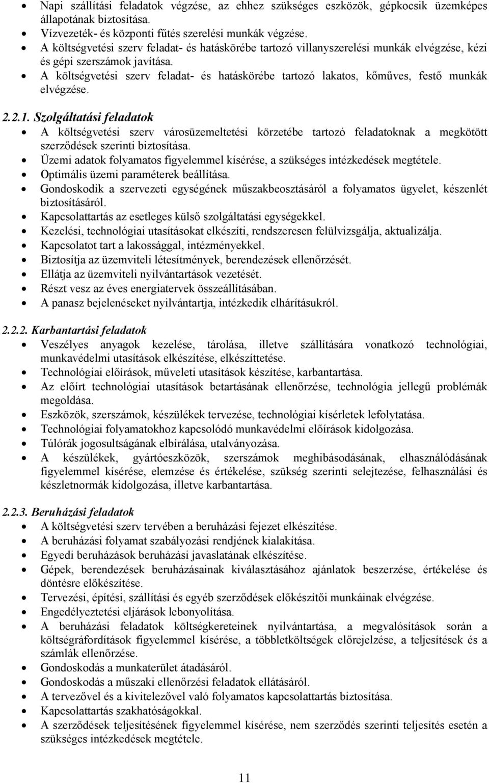 A költségvetési szerv feladat- és hatáskörébe tartozó lakatos, kımőves, festı munkák elvégzése. 2.2.1.