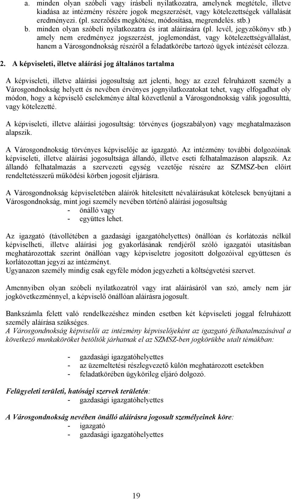 ) amely nem eredményez jogszerzést, joglemondást, vagy kötelezettségvállalást, hanem a Városgondnokság részérıl a feladatkörébe tartozó ügyek intézését célozza. 2.