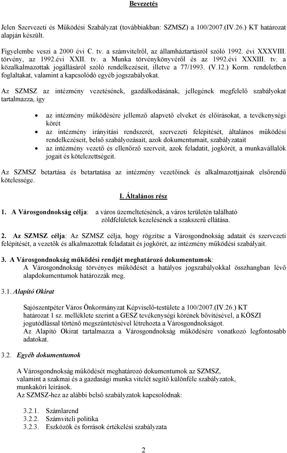 (V.12.) Korm. rendeletben foglaltakat, valamint a kapcsolódó egyéb jogszabályokat.