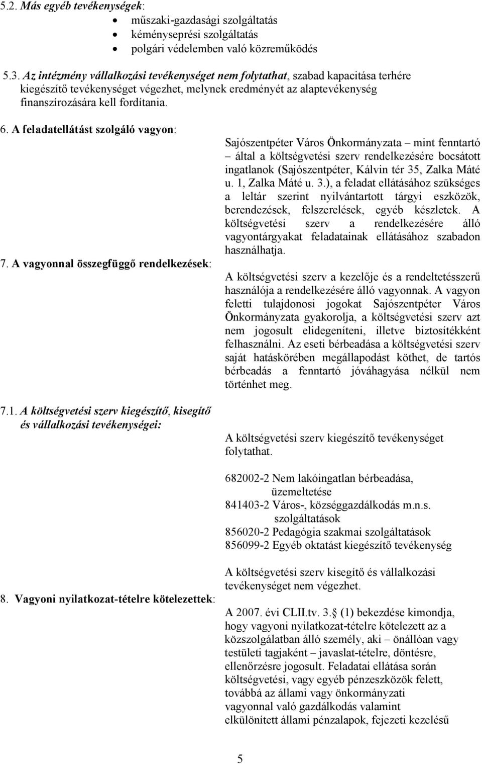 A feladatellátást szolgáló vagyon: 7. A vagyonnal összegfüggı rendelkezések: 7.1.