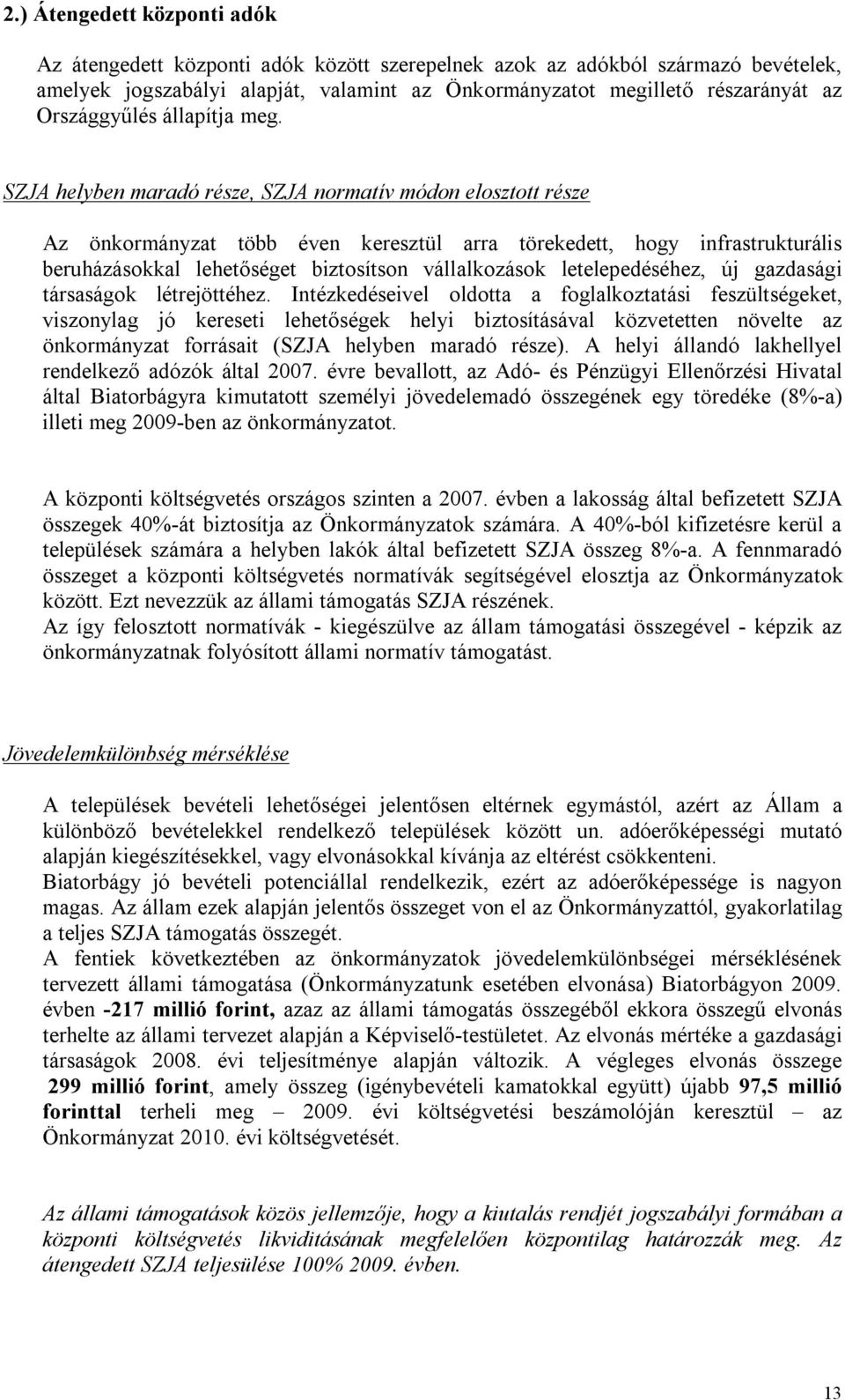 SZJA helyben maradó része, SZJA normatív módon elosztott része Az önkormányzat több éven keresztül arra törekedett, hogy infrastrukturális beruházásokkal lehetőséget biztosítson vállalkozások