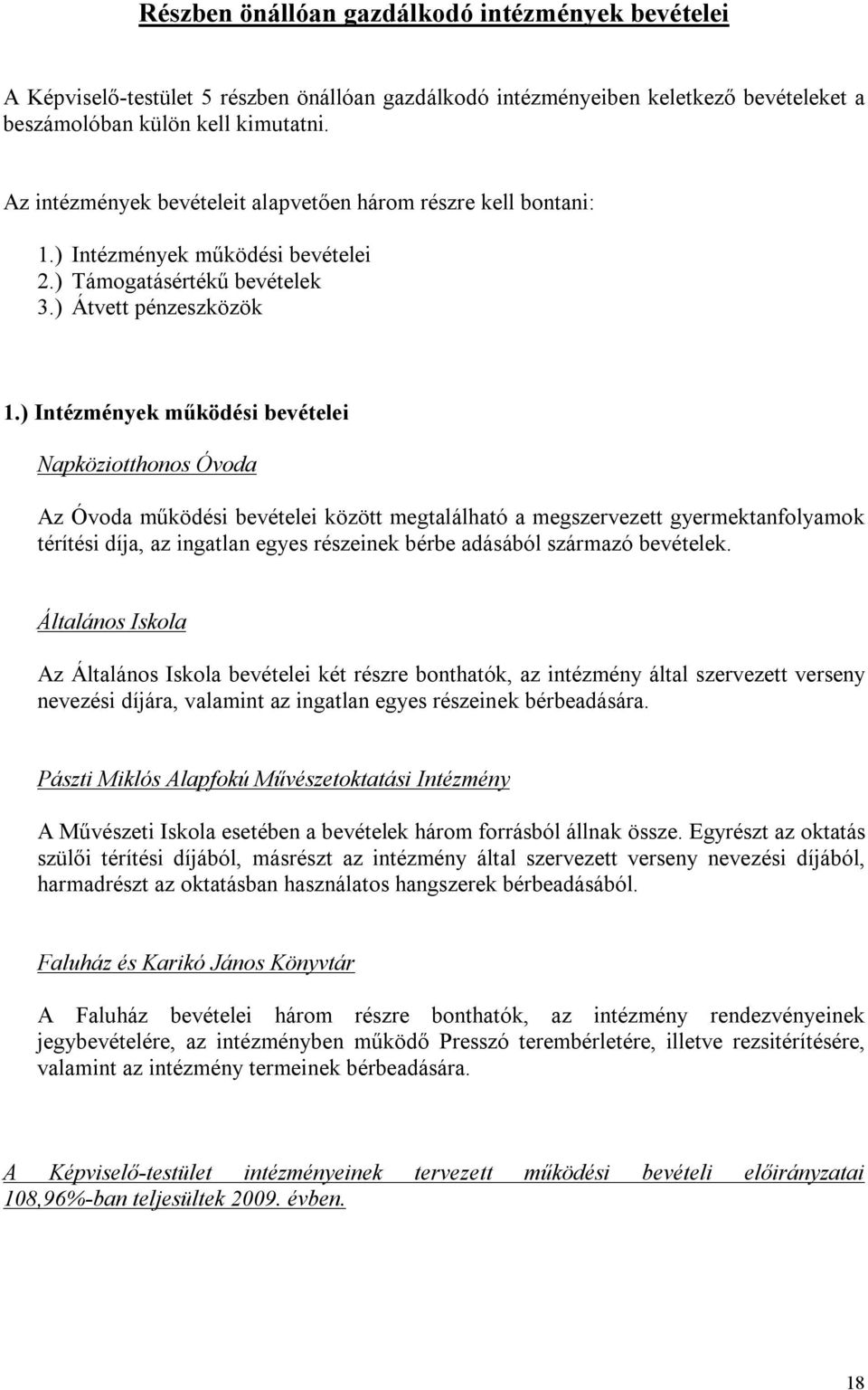 ) Intézmények működési bevételei Napköziotthonos Óvoda Az Óvoda működési bevételei között megtalálható a megszervezett gyermektanfolyamok térítési díja, az ingatlan egyes részeinek bérbe adásából