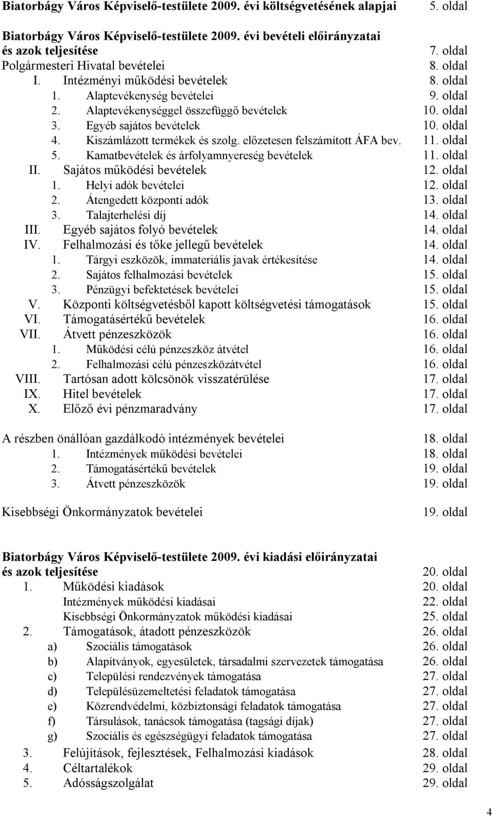 Egyéb sajátos bevételek 10. oldal 4. Kiszámlázott termékek és szolg. előzetesen felszámított ÁFA bev. 11. oldal 5. Kamatbevételek és árfolyamnyereség bevételek 11. oldal II.