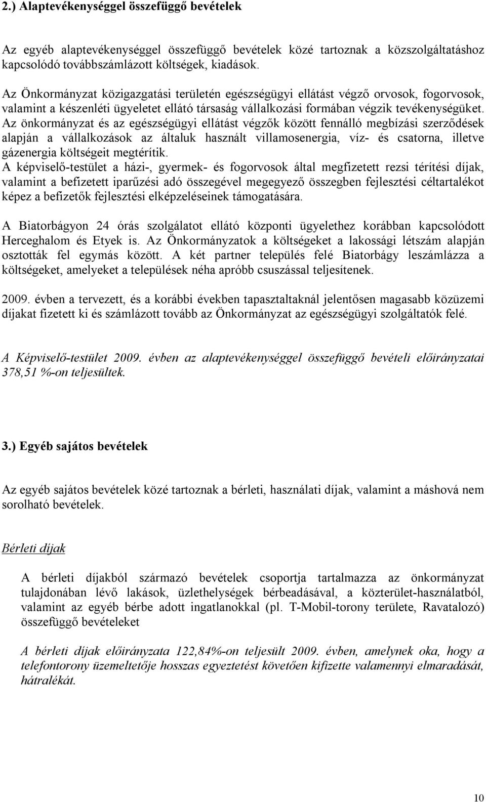 Az önkormányzat és az egészségügyi ellátást végzők között fennálló megbízási szerződések alapján a vállalkozások az általuk használt villamosenergia, víz- és csatorna, illetve gázenergia költségeit