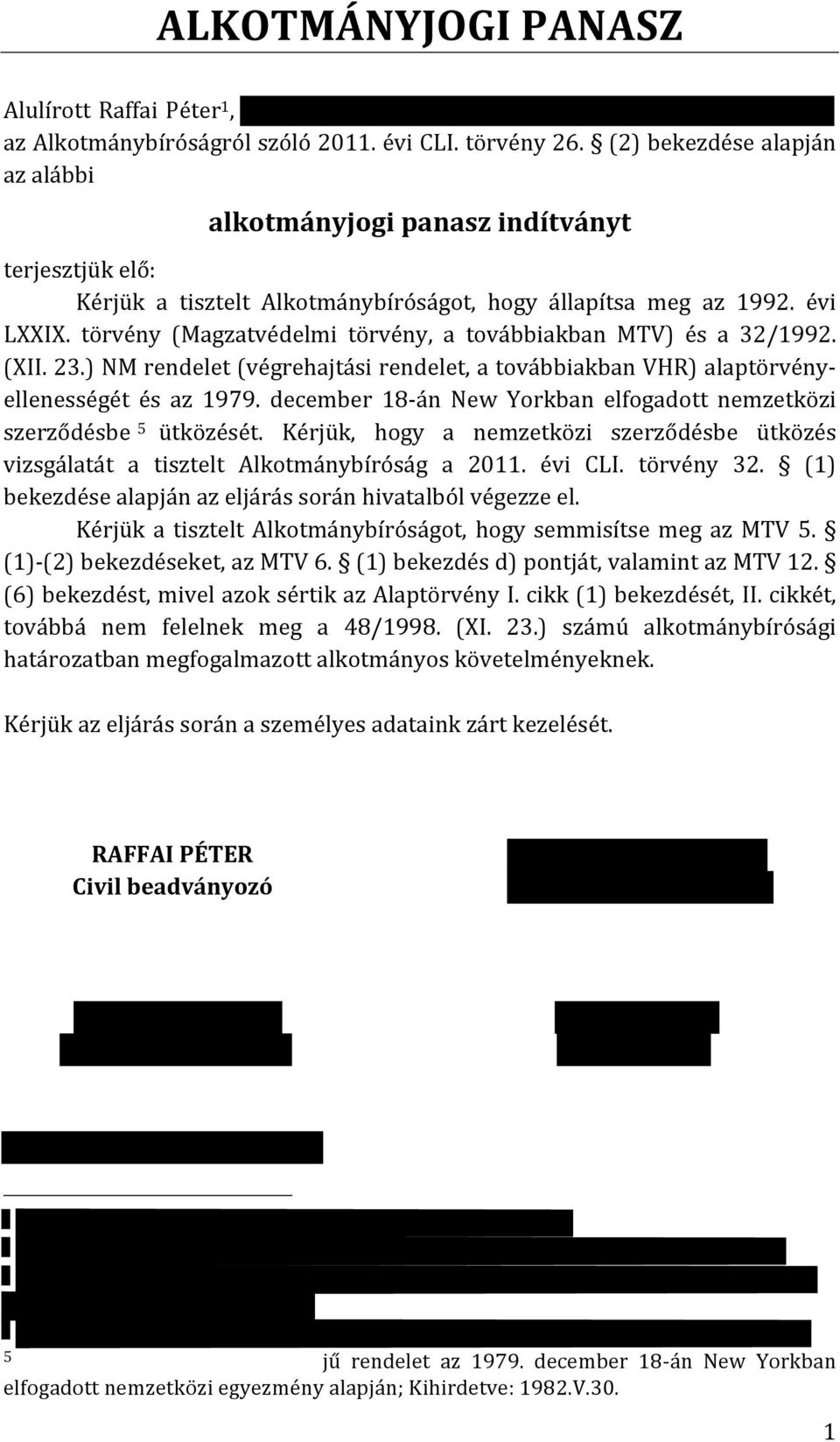 törvény (Magzatvédelmi törvény, a továbbiakban MTV) és a 32/1992. (XII. 23.) NM rendelet (végrehajtási rendelet, a továbbiakban VHR) alaptörvény- ellenességét és az 1979.