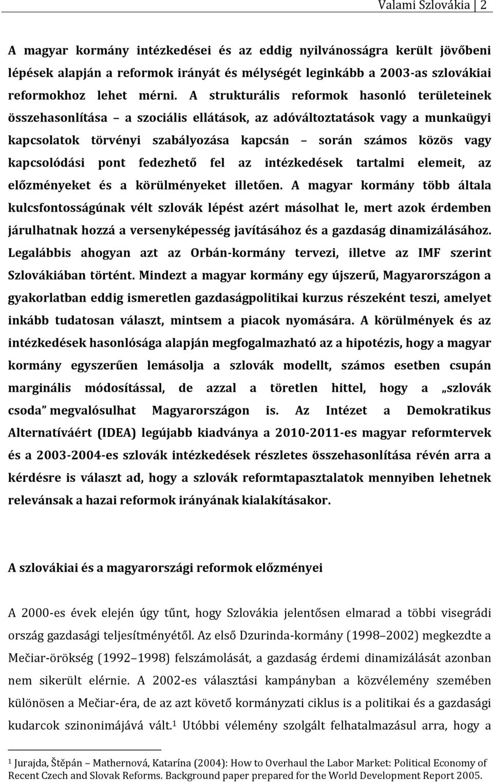 kapcsolódási pont fedezhető fel az intézkedések tartalmi elemeit, az előzményeket és a körülményeket illetően.