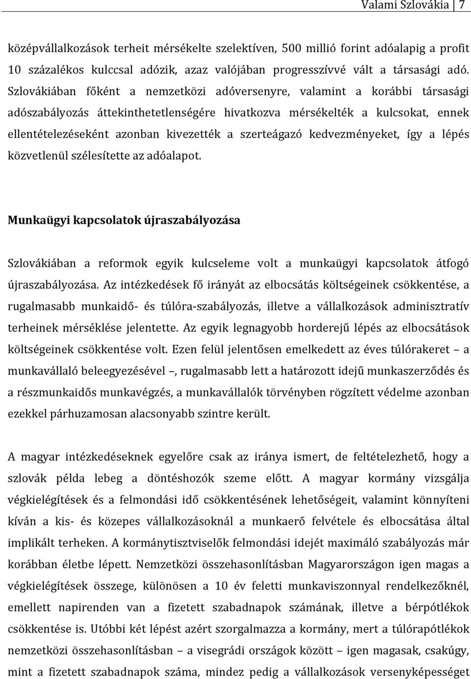 szerteágazó kedvezményeket, így a lépés közvetlenül szélesítette az adóalapot.