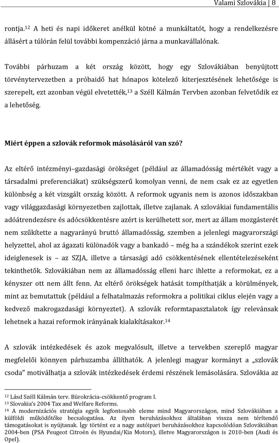 Széll Kálmán Tervben azonban felvetődik ez a lehetőség. Miért éppen a szlovák reformok másolásáról van szó?