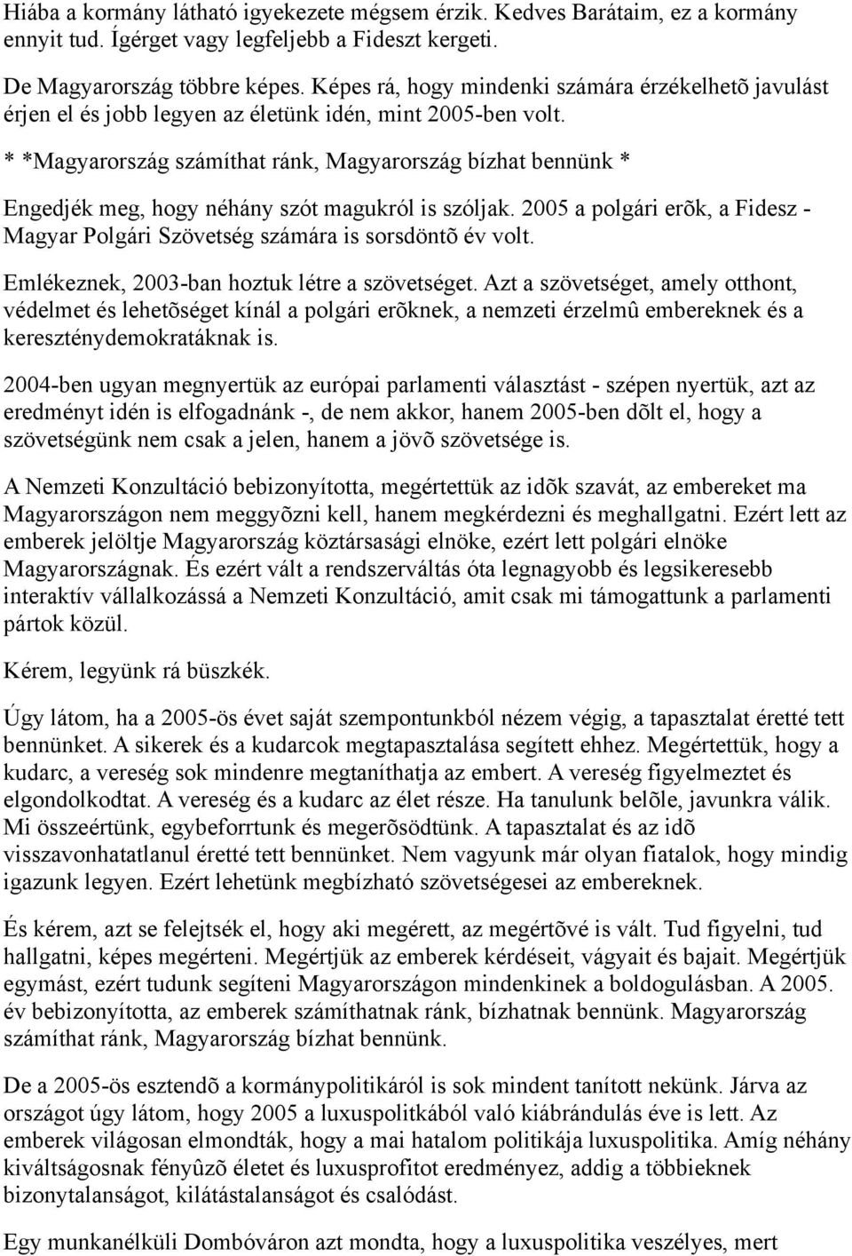 * *Magyarország számíthat ránk, Magyarország bízhat bennünk * Engedjék meg, hogy néhány szót magukról is szóljak. 2005 a polgári erõk, a Fidesz - Magyar Polgári Szövetség számára is sorsdöntõ év volt.