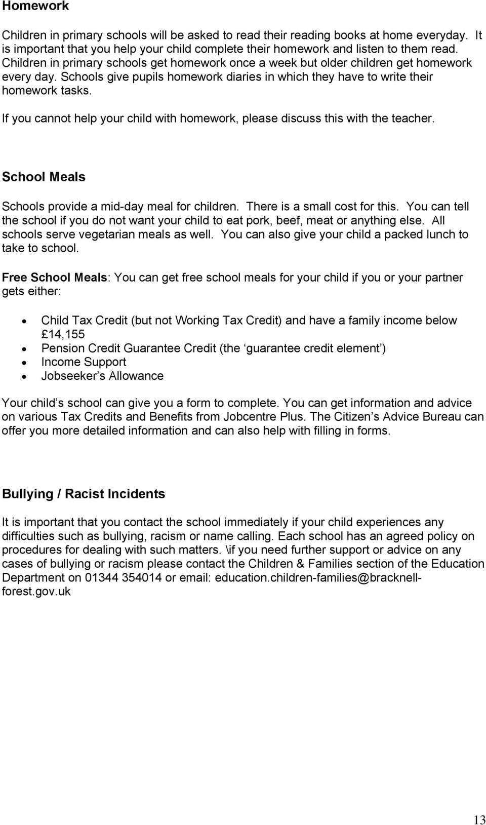 If you cannot help your child with homework, please discuss this with the teacher. School Meals Schools provide a mid-day meal for children. There is a small cost for this.