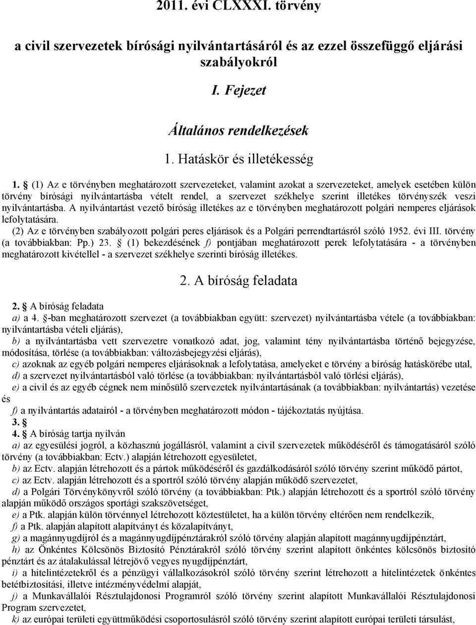 törvényszék veszi nyilvántartásba. A nyilvántartást vezető bíróság illetékes az e törvényben meghatározott polgári nemperes eljárások lefolytatására.