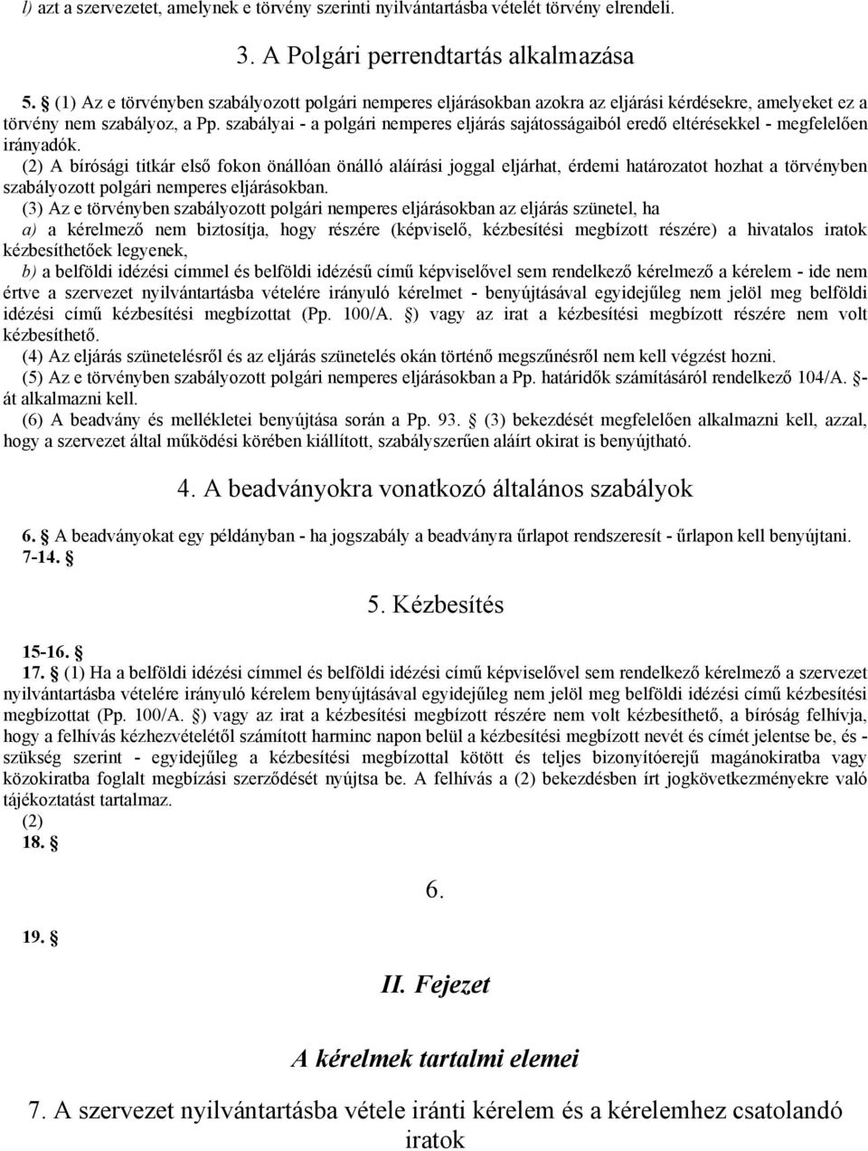 szabályai - a polgári nemperes eljárás sajátosságaiból eredő eltérésekkel - megfelelően irányadók.