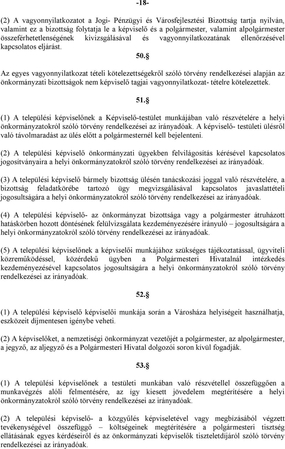 Az egyes vagyonnyilatkozat tételi kötelezettségekről szóló törvény rendelkezései alapján az önkormányzati bizottságok nem képviselő tagjai vagyonnyilatkozat- tételre kötelezettek. 51.